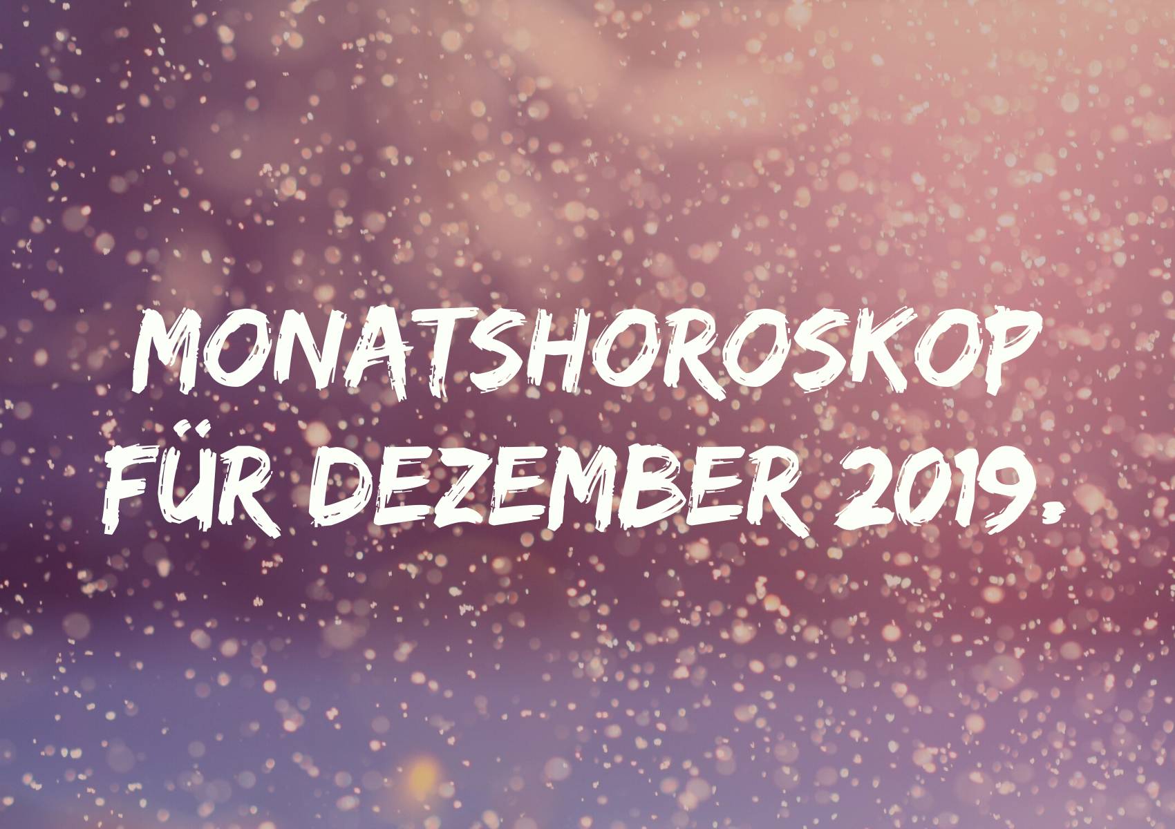 Monatshoroskop für Dezember 2019.