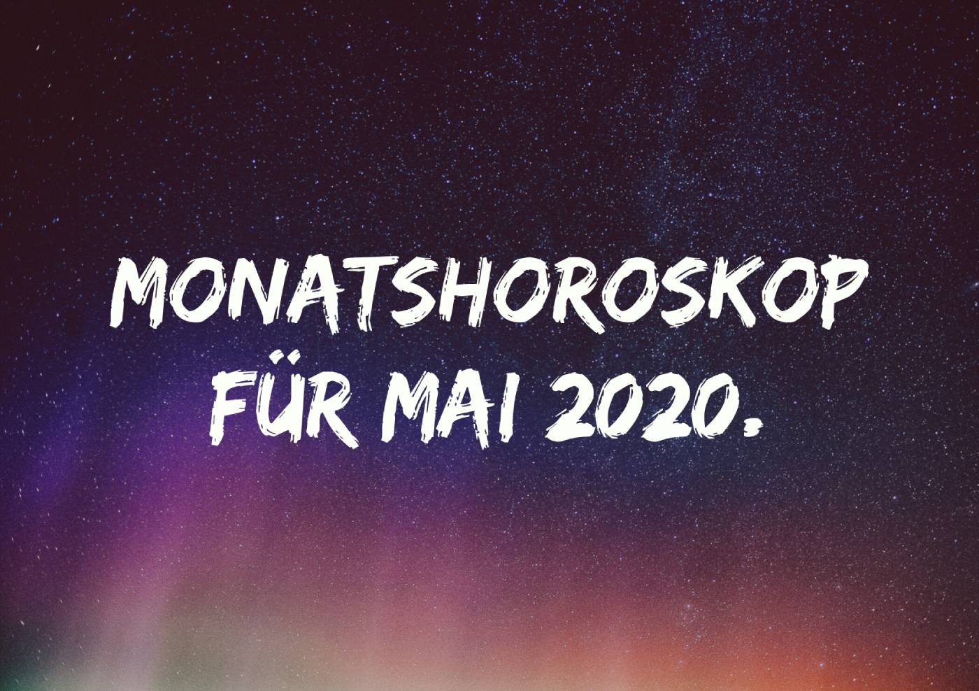 Monatshoroskop für Mai 2020.