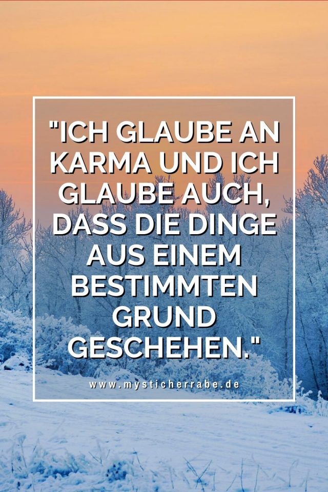 "Ich glaube an Karma und ich glaube auch, dass die Dinge aus einem bestimmten Grund geschehen."