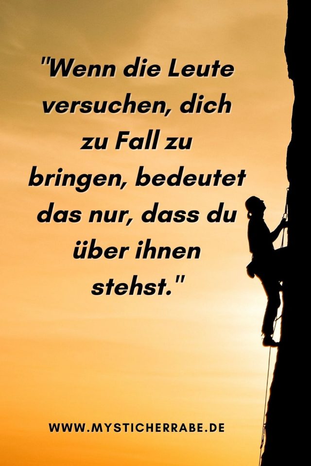 "Wenn die Leute versuchen, dich zu Fall zu bringen, bedeutet das nur, dass du über ihnen stehst."