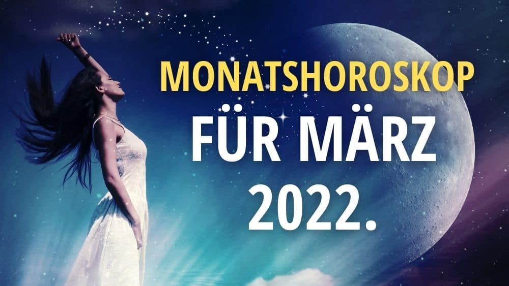 Monatshoroskop für März 2022.