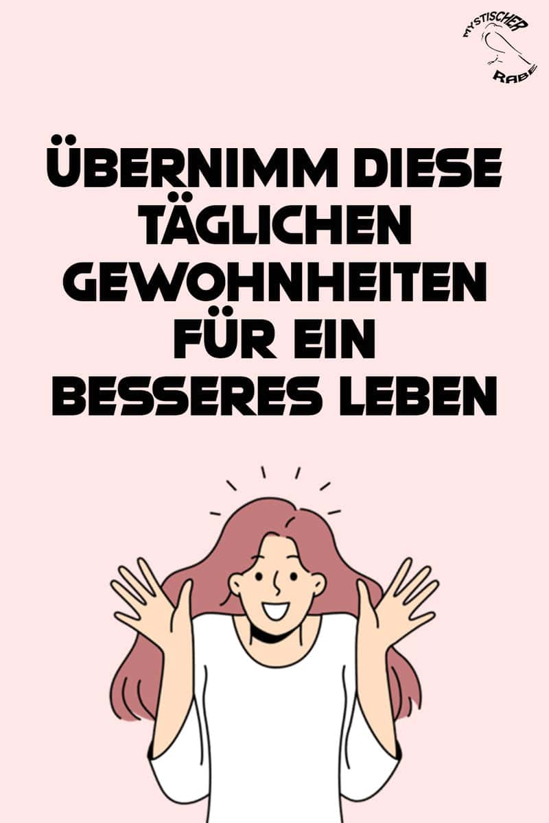 Wenn du ein besseres Leben führen willst, solltest du dir diese
